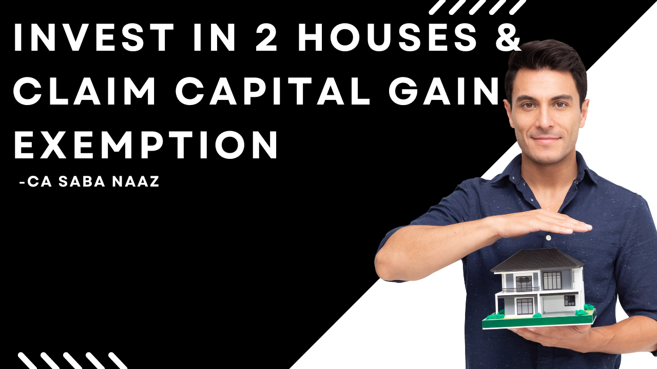 Invest in 2 houses & claim Capital Gain Exemption